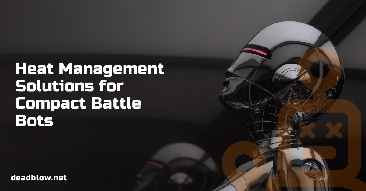Heat Management Solutions for Compact Battle Bots