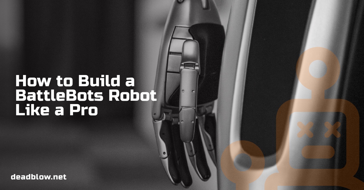 How to Build a BattleBots Robot Like a Pro