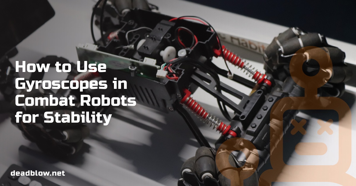 How to Use Gyroscopes in Combat Robots for Stability