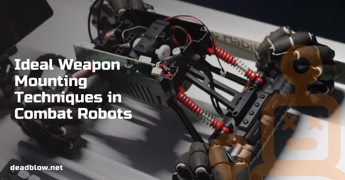 Ideal Weapon Mounting Techniques in Combat Robots