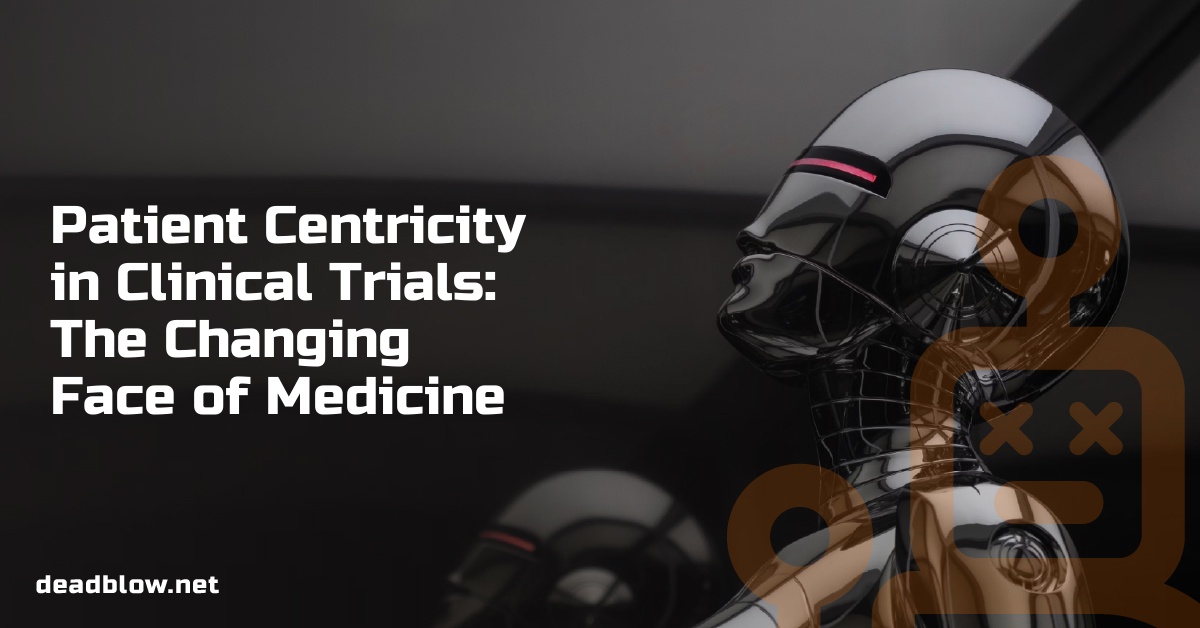 Patient Centricity in Clinical Trials: The Changing Face of Medicine